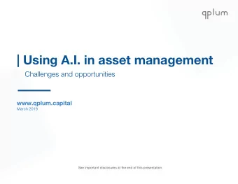 | Using A.I. in asset management  Challenges and opportunities  www.qplum.capital  March 2019  See