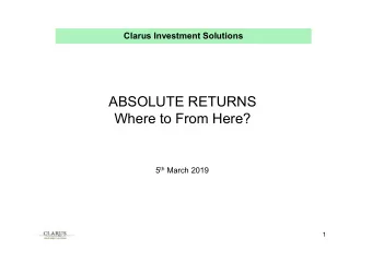 ABSOLUTE RETURNS  Where to From Here? 5 th March 2019  1  Agenda  Agenda    Introduction