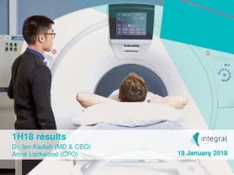 1H18 results  Dr. Ian Kadish (MD &amp; CEO)  19 January 2018  Anne Lockwood (CFO)  Todays