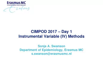 CIMPOD 2017  Day 1  Instrumental Variable (IV) Methods  Sonja A. Swanson  Department of