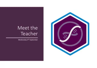 Meet the  Teacher Wednesday 4 th September  Purpose of this afternoon  Meet the class teacher