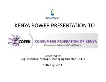 KENYA POWER PRESENTATION TO KENYA POWER PRESENTATION TO  Presented by: Presented by: Eng. Joseph K.