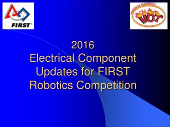 E lectrical Component  Updates for FIRST  Robotics Competition  Information Presented by: