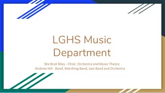 LGHS Music  Department  Ma Ricel Riley - Choir, Orchestra and Music Theory  Andrew Hill - Band,