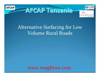 AFCAP Tanzania  AFCAP Tanzania  Alternative Surfacing for Low  Volume Rural Roads  www.roughton.com