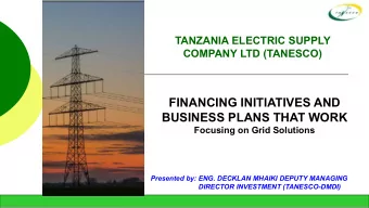BUSINESS PLANS THAT WORK Focusing on Grid Solutions  Presented by: ENG. DECKLAN MHAIKI DEPUTY