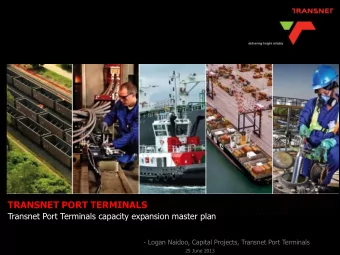 TRANSNET PORT TERMINALS  Transnet Port Terminals capacity expansion master plan  - Logan Naidoo,