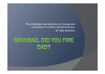 The challenges and dynamics of change and  succession in a family owned business.  W. (Bill)