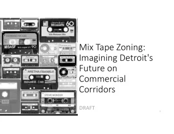 Mix Tape Zoning: Imagining Detroit's Future on Commercial  Corridors  DRAFT  1 East Warren Current
