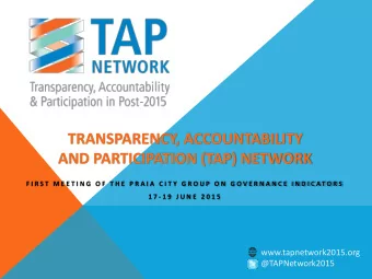 TRANSPARENCY, ACCOUNTABILITY  AND PARTICIPATION (TAP) NETWORK  F I R S T  M E E T I N G  O F  T H E