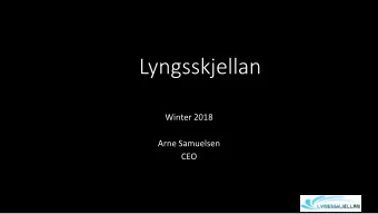 Lyngsskjellan  Winter 2018  Arne Samuelsen  CEO  On the top of the world!  Our location  Lerken