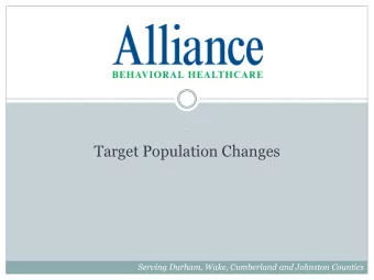 Target Population Changes  Serving Durham, Wake, Cumberland and Johnston Counties  Important