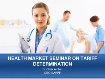 HEALTH MARKET SEMINAR ON TARIFF  DETERMINATION  Dr Chris Archer  CEO SAPPF  RECONCILING THE
