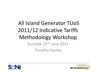 All Island Generator TUoS  2011/12 Indicative Tariffs  Methodology Workshop Dundalk 22 nd June 2011