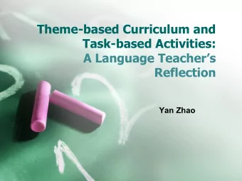 Theme-based Curriculum and  Task-based Activities:  A Language Teachers  Reflection  Yan Zhao