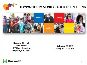 HAYWARD COMMUNITY TASK FORCE MEETING  Hayward City Hall  777 B Street,  February 22, 2017 2 nd