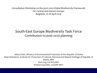South-East Europe Biodiversity Task Force  Contribution to post-2020 planning Jelena Du i,