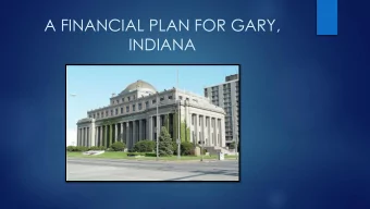 A FINANCIAL PLAN FOR GARY,  INDIANA  Tonights Agenda  City of Gary  At a Glance