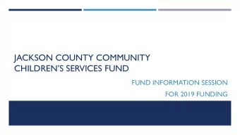 JACKSON COUNTY COMMUNITY  CHILDRENS SERVICES FUND  FUND INFORMATION SESSION  FOR 2019 FUNDING