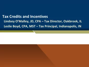 Tax Credits and Incentives Lindsey OMalley, JD, CPA  Tax Director, Oakbrook, IL Leslie Boyd,