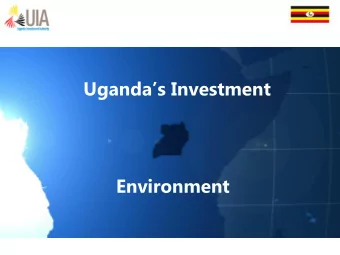 Ugandas Investment  Environment  Presentation Outline  Uganda at a Glance  Investment