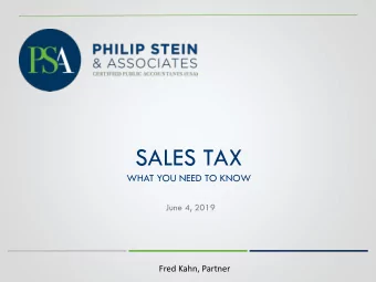 SALES TAX  WHAT YOU NEED TO KNOW  June 4, 2019  Fred Kahn, Partner  What is Sales Tax? o Sales tax