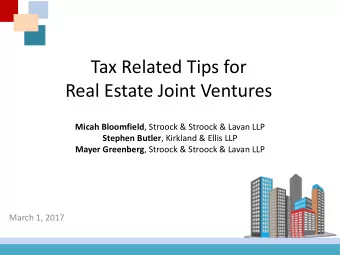 Tax Related Tips for  Real Estate Joint Ventures Micah Bloomfield , Stroock &amp; Stroock &amp;