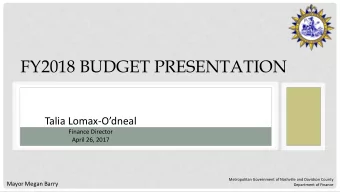 FY2018 BUDGET PRESENTATION Talia Lomax- Odneal  Finance Director  April 26, 2017  Metropolitan