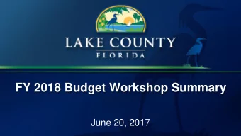 FY 2018 Budget Workshop Summary  June 20, 2017  Purpose  To provide the Board with an overview of
