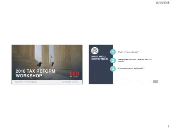 2018 TAX REFORM  WORKSHOP  PLAN N I N G  F O R  I N D I VI D U ALS  N O VEM BER  12,  2018  1