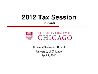 2012 Tax Session  Students  Financial Services - Payroll  University of Chicago  April 4, 2013