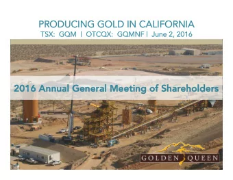 PRODUCING GOLD IN CALIFORNIA  PRODUCING GOLD IN CALIFORNIA  TSX:  GQM  |  OTCQX:  GQMNF |  June 2,