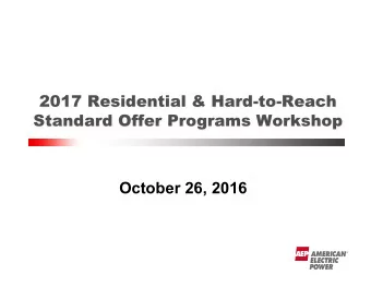 2017 Residential &amp; Hard-to-Reach  Standard Offer Programs Workshop  October 26, 2016 2 2  AEP