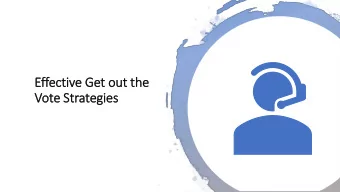 Effective G  Get out t  the  Vot  ote S  Str  trategie  ies  Direct voter contact is key to