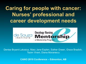 Caring for people with cancer:  Nurses professional and  career development needs  Denise