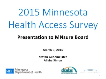 2015 Minnesota  Health Access Survey  Presentation to MNsure Board  March 9, 2016  Stefan