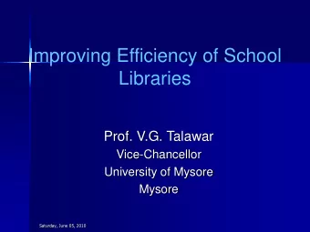 Improving Efficiency of School  Libraries  Prof. V.G. Talawar  Vice-Chancellor  University of