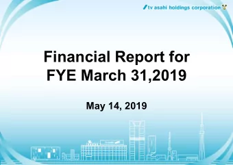 Financial Report for  FYE March 31,2019  May 14, 2019  Hiroshi Hayakawa  Chairman and CEO  2