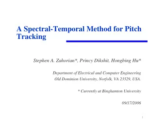 A Spectral-Temporal Method for Pitch  Tracking  Stephen A. Zahorian*, Princy Dikshit, Hongbing Hu*