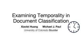 Examining Temporality in  Document Classification  Xiaolei Huang  Michael J. Paul University of