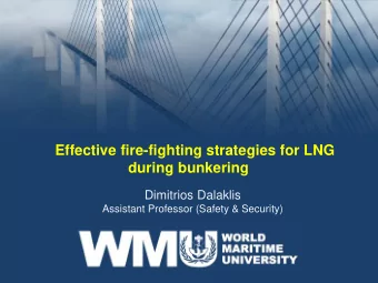 Effective fire-fighting strategies for LNG  during bunkering  Dimitrios Dalaklis  Assistant