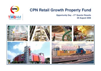 CPN Retail Growth Property Fund Opportunity Day  2 nd Quarter Results  28 August 2006  1