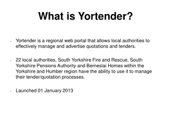 What is Yortender?  Yortender is a regional web portal that allows local authorities to