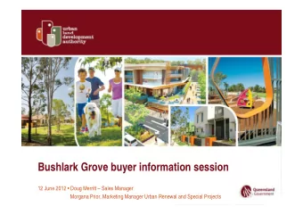 Bushlark Grove buyer information session  12 June 2012  Doug Merritt  Sales Manager  Morgana