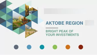 AKTOBE REGION  BRIGHT PEAK OF  YOUR INVESTMENTS  WELCOME!  Aktobe region is the second region in