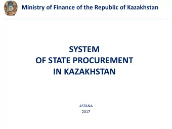 SYSTEM  OF STATE PROCUREMENT  IN KAZAKHSTAN  ASTANA  2017  Institutional Structure of the Public