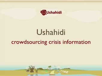Ushahidi  crowdsourcing crisis information Ushahidi = Testimony  Born out of the post-election