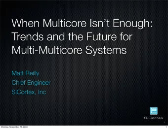 When Multicore Isnt Enough:  Trends and the Future for  Multi-Multicore Systems  Matt Reilly