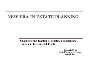NEW ERA IN ESTATE PLANNING  Changes to the Taxation of Estates, Testamentary Trusts and Life