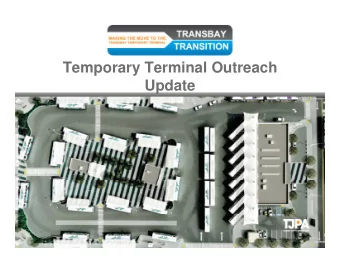 Temporary Terminal Outreach  U d t  Update  Transition to Temporary Terminal  The TJPA is